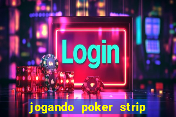 jogando poker strip com a mae